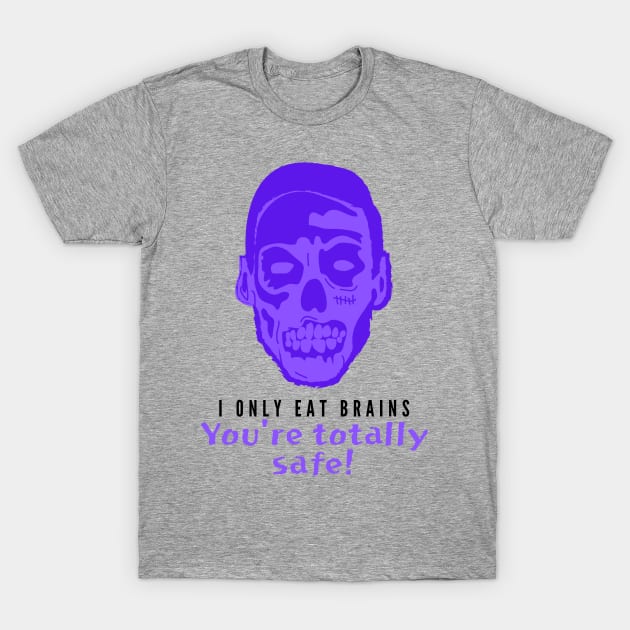 I Only Eat Brains! You're Totally Safe! (Purple) T-Shirt by Fantastic Store